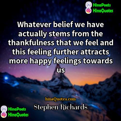Stephen Richards Quotes | Whatever belief we have actually stems from